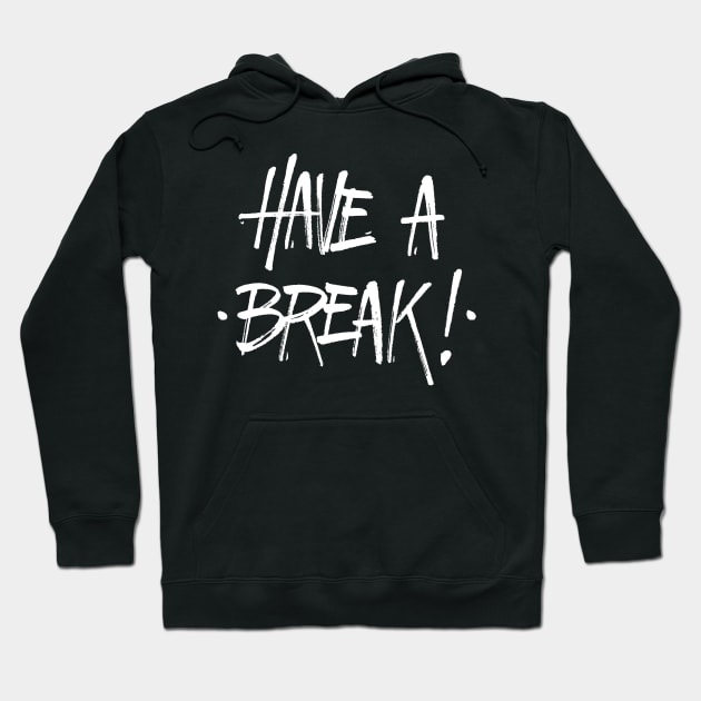 Have a Break! Hoodie by carlossiqueira